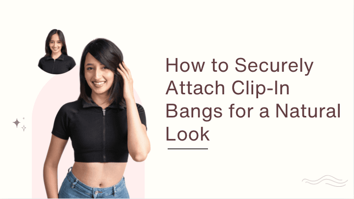 How to Securely Attach Clip-In Bangs for a Natural Look